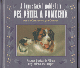 Pes, přítel a pomocník - pohlednice ze sbírky Renaty a Jana Černochových = Dog, friend and ...