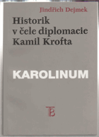 Historik v čele diplomacie - Kamil Krofta - studie z dějin československé zahraniční politiky ...