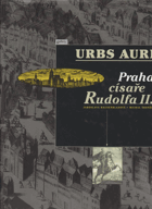 Urbs Aurea. Praha císaře Rudolfa II