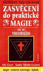 Zasvěcení do praktické magie III. Theoricus - úplný soubor učení pro mágy solitéry i mágy ...