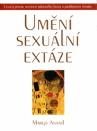 Umění sexuální extáze - cesta k plnému rozvinutí milostného života a prohloubení intimity ...