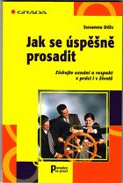 Jak se úspěšně prosadit - získejte uznání a respekt v práci i v životě