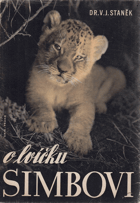 O lvíčku Simbovi. Veselé i smutné příhody ze života lvího koťátka v africké stepi, ve ...