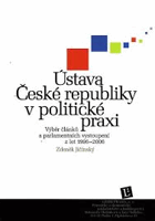 Ústava České republiky v politické praxi - výběr článků a parlamentních vystoupení z let ...
