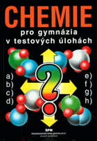 Chemie pro gymnázia v testových úlohách - pomůcka pro přípravu k přijímacím zkouškám na ...