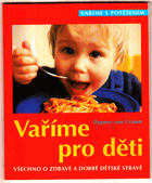 Vaříme pro děti - všechno o zdravé a dobré dětské stravě