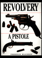 Revolvery a pistole průvodce sběratele světem pistolí a revolverů od roku 1850