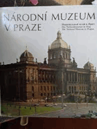Národní muzeum v Praze - Nacional'nyj muzej v Prage = Das Nationalmuseum in Prag = The National ...