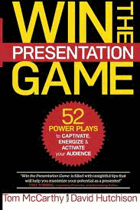 Win The Presentation Game-52 Power Plays to Captivate, Energize and Activate Your Audience