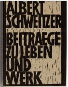 Albert Schweitzer. Beiträge zu Leben und Werk