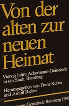 Von der alten zur neuen Heimat. Vierzig Jahre Ackermann-Gemeinde in der Stadt Bamberg.