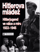 Hitlerova mládež - Hitlerjugend ve válce a míru 1933-1945