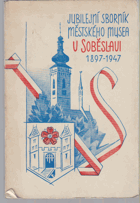 Jubilejní sborník Městského musea v Soběslavi 1897-1947