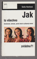 Jak to všechno zvládnu?! - domácnost, zahradu, pevné zdraví a příjemný vzhled