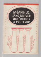M. Jan Hus jako universitní rektor a profesor - výbor z jeho projevů
