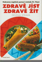 Zdravě jíst, zdravě žít Dělená strava Hubneme úspěšně pomocí metody Dr. Haye
