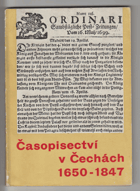 Časopisectví v Čechách 1650-1847 - příspěvek k soupisu periodického tisku, zejména novin a ...