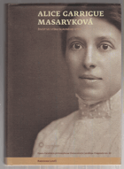 Alice Garrigue Masaryková Život ve stínu slavného otce