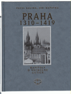Praha 1310-1419 - kapitoly o vrcholné gotice VČ. ORIG. OCHR. KARTONU