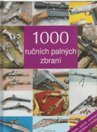 1000 ručních palných zbraní. Pušky, pistole, revolvery od počátku k dnešku (historie, ...