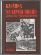 Kasárna na levém břehu - Smíchov a okolí v pražském povstání 1945 VYŘAZENO Z VEŘEJNÉ ...