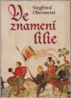 Ve znamení lilie - román o životě a době démonického rytíře Gilla de Rais, bojového druha ...