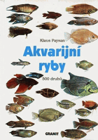 Akvarijní ryby Akvaristika 500 druhů pro sladkovodní nádrže