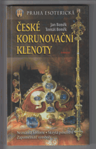 České korunovační klenoty - neznámá historie, skrytá poselství, zapomenuté symboly (Praha ...