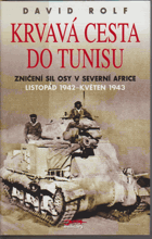 Krvavá cesta do Tunisu Zničení sil Osy v severní Africe, listopad 1942 až květen 1943