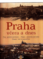 Praha včera a dnes. Prag - gestern und heute = Prague - yesterday and today = Prague - hier et ...