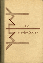 Vyzvědačka B7 - osudy jedné německé vyzvědačky