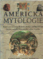 Americká mytologie - ilustrovaná encyklopedie bohů, duchů a posvátných míst Severní Ameriky ...