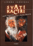 Svatí kacíři, aneb Reportáž nejen z Velké Moravy