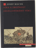 Víra a zbožnost jagellonského věku DECENTNĚ ZATRHÁVÁNO FIXOU