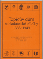 Topičův dům - nakladatelské příběhy 1883 - 1949 - kat. výstavy, Praha 5. - 31. říjen 1993