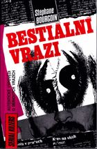 Bestiální vrazi - autentické výpovědi o sériových vrazích