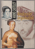 Královský trojúhelník. Diana z Poitiers, Jindřich II., a Kateřina Medicejská