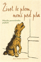 Život se psem není pod psa - příručka pravověrného pejskaře