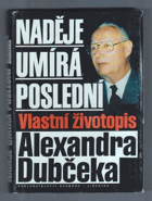 Naděje umírá poslední - vlastní životopis Alexandra Dubčeka