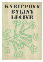 Kneippovy byliny léčivé Kneipp s názvy lidovými, s udáním, kde byliny ty rostou, kdy kvetou ...