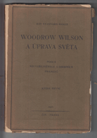 Woodrow Wilson a úprava světa 1+2. Podle neuveřejněných a osobních pramenů
