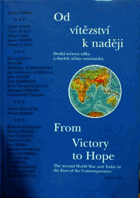 Od vítězství k naději - druhá světová válka a dnešek očima současníků = From victory ...
