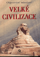 Velké civilizace - objevování minulosti