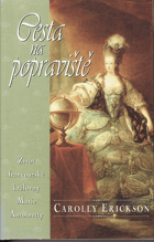 Cesta na popraviště - život Marie Antoinetty