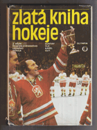 Zlatá kniha hokeje. Z dějin československého ledního hokeje