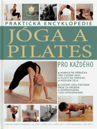 Jóga a Pilates pro každého Praktická encyklopedie
