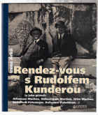 Rendez-vous s Rudolfem Kunderou - a jeho přáteli Alfonsem Muchou, Bohuslavem Martinů, Jiřím ...
