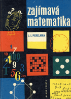 Zajímavá matematika. Matematické povídky a hlavolamy