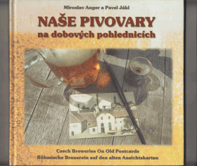 Naše pivovary na dobových pohlednicích Czech breweries on old postcards = Böhmische Brauerein ...