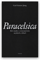 Paracelsica Dvě studie o renesančním mysliteli a lékaři